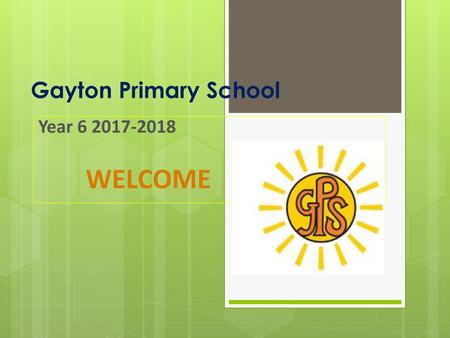 Gayton Primary School Year 6 2017-2018 WELCOME.