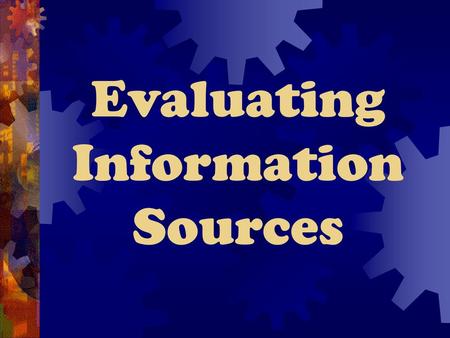 Evaluating Information Sources