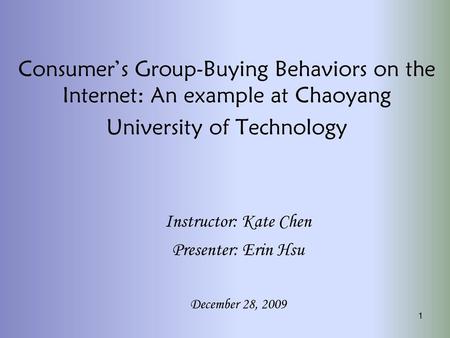 Instructor: Kate Chen Presenter: Erin Hsu December 28, 2009