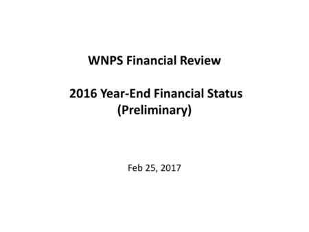 WNPS Financial Review 2016 Year-End Financial Status (Preliminary)