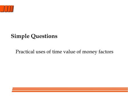 Practical uses of time value of money factors