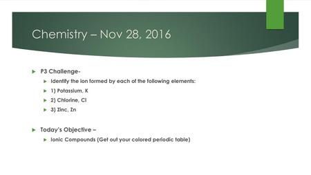 Chemistry – Nov 28, 2016 P3 Challenge- Today’s Objective –