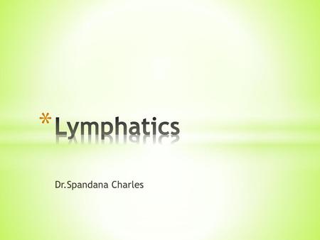 Lymphatics Dr.Spandana Charles.