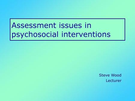 Assessment issues in psychosocial interventions