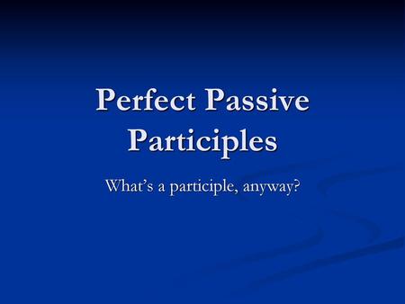 Perfect Passive Participles