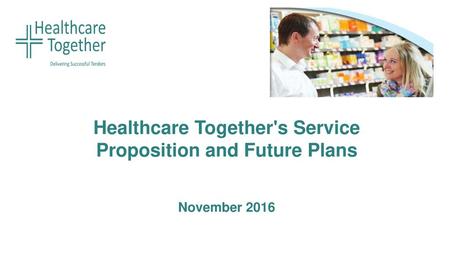 Healthcare Together's Service Proposition and Future Plans