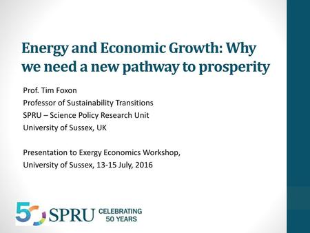 Energy and Economic Growth: Why we need a new pathway to prosperity