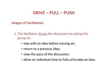 DRIVE – PULL – PUSH Images of Facilitation: