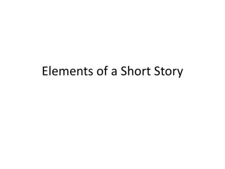 Elements of a Short Story