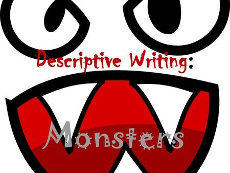 Descriptive Writing: Monsters.