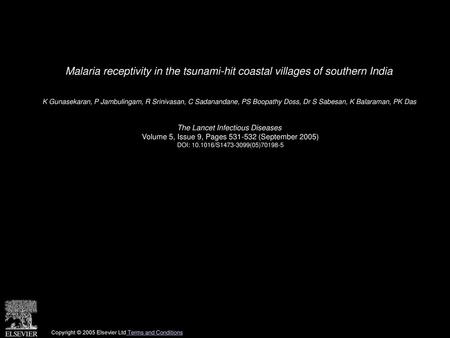 Malaria receptivity in the tsunami-hit coastal villages of southern India  K Gunasekaran, P Jambulingam, R Srinivasan, C Sadanandane, PS Boopathy Doss,