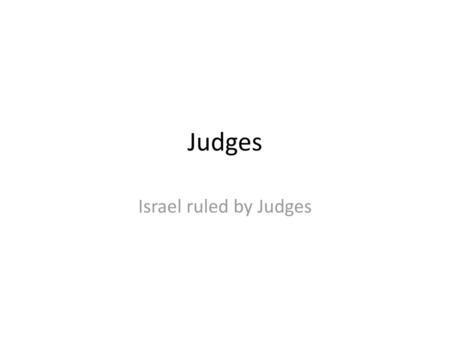 Judges Israel ruled by Judges.