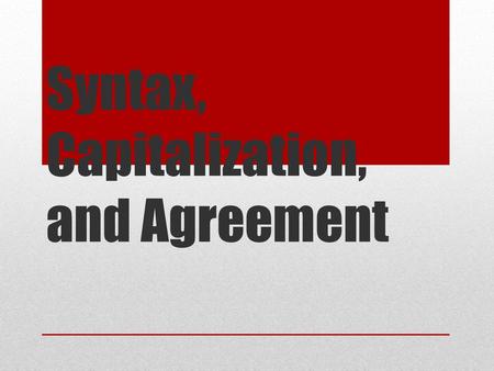 Syntax, Capitalization, and Agreement