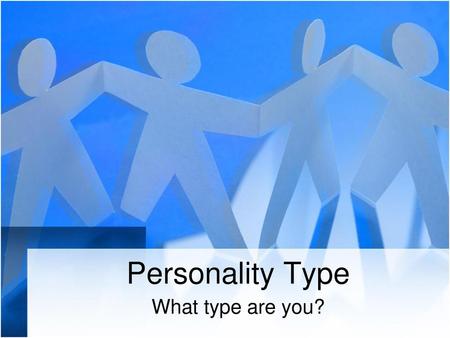 Personality Type What type are you?