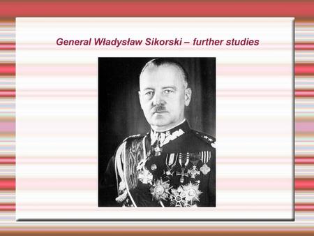 General Władysław Sikorski – further studies