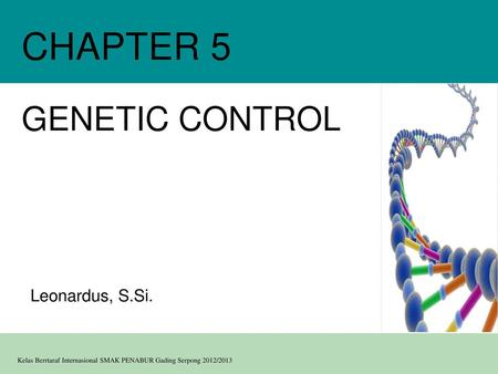 CHAPTER 5 GENETIC CONTROL Leonardus, S.Si..