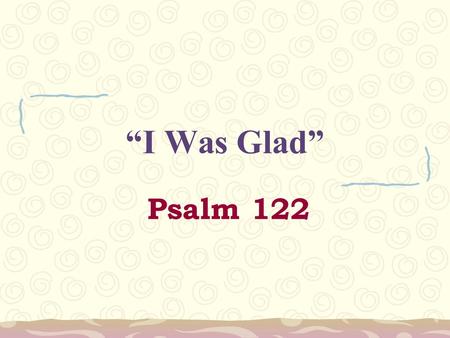 “I Was Glad” Psalm 122.