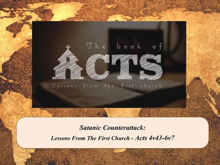 Satanic Counterattack: Lessons From The First Church - Acts 4v43-6v7