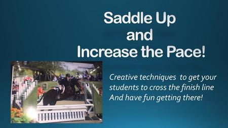 Saddle Up and Increase the Pace!