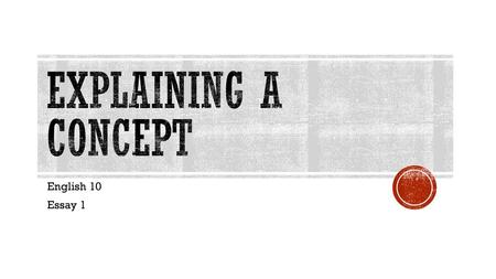 Explaining a Concept English 10 Essay 1.