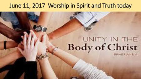 June 11, 2017 Worship in Spirit and Truth today