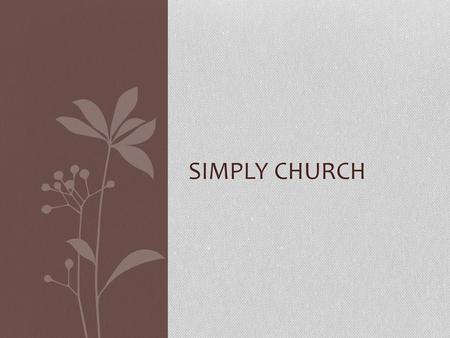 Simply church.