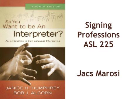 Signing Professions ASL 225 Jacs Marosi