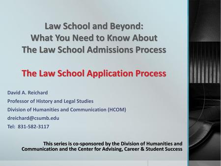 Law School and Beyond: What You Need to Know About The Law School Admissions Process The Law School Application Process David A. Reichard Professor.