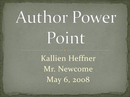 Kallien Heffner Mr. Newcome May 6, 2008