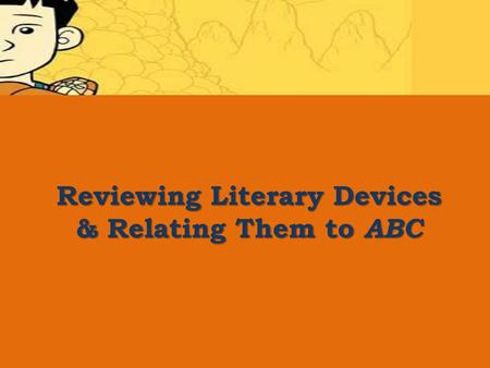 Reviewing Literary Devices & Relating Them to ABC