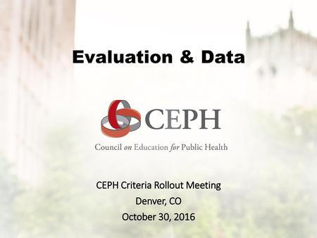 CEPH Criteria Rollout Meeting Denver, CO October 30, 2016