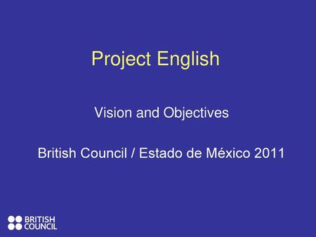 Vision and Objectives British Council / Estado de México 2011