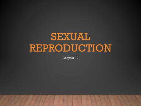 Sexual Reproduction Chapter 10.