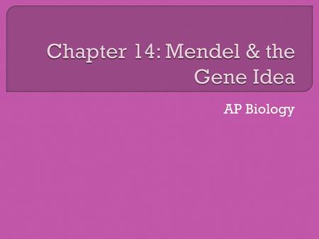 Chapter 14: Mendel & the Gene Idea