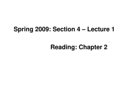 Spring 2009: Section 4 – Lecture 1