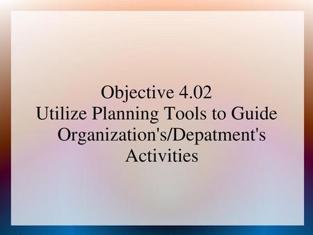 Utilize Planning Tools to Guide Organization's/Depatment's Activities