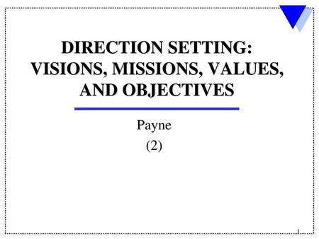 DIRECTION SETTING: VISIONS, MISSIONS, VALUES, AND OBJECTIVES