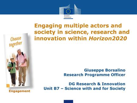 Engaging multiple actors and society in science, research and innovation within Horizon2020 science, research and innovation within Horizon2020 Giuseppe.