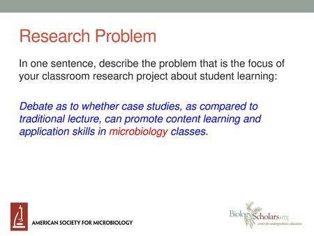 Research Problem In one sentence, describe the problem that is the focus of your classroom research project about student learning: Debate as to whether.