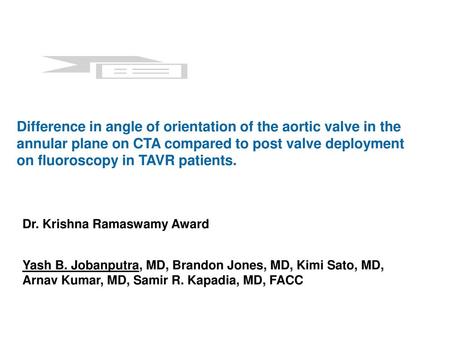 Difference in angle of orientation of the aortic valve in the annular plane on CTA compared to post valve deployment on fluoroscopy in TAVR patients. Dr.