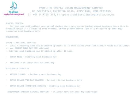 FASTLINE SUPPLY CHAIN MANAGEMENT LIMITED PO BOX331242,TAKAPUNA 0740, AUCKLAND, NEW ZEALAND T: +64 9 9750 343,E: operation@fastlinelogistics.co.nz PARCEL.