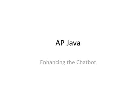 AP Java Enhancing the Chatbot.