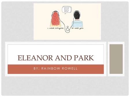 Eleanor and Park By; rainbow rowell.