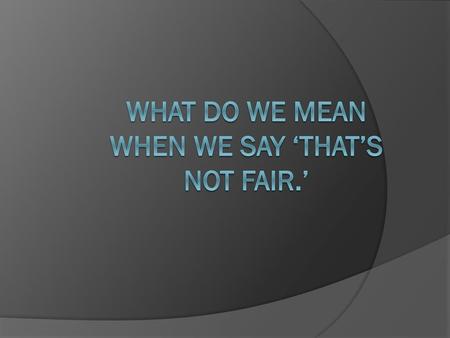 What do we mean when we say ‘That’s not fair.’