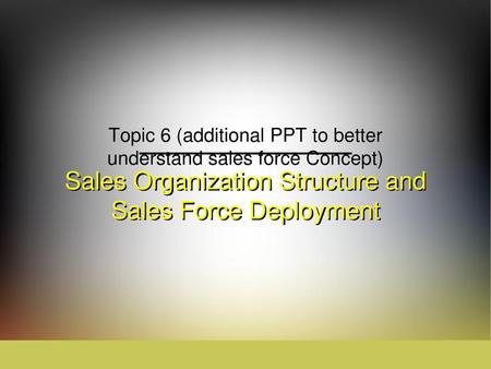 Sales Organization Structure and Sales Force Deployment