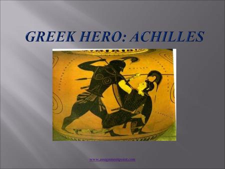 Greek Hero: Achilles www.assignmentpoint.com.