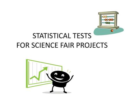 STATISTICAL TESTS FOR SCIENCE FAIR PROJECTS