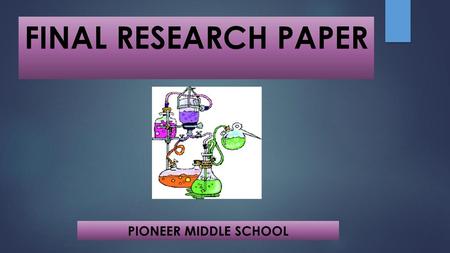 FINAL RESEARCH PAPER PIONEER MIDDLE SCHOOL.