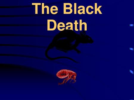 The Black Death.