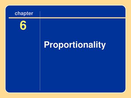 6 Proportionality Proportionality chapter 6 chapter